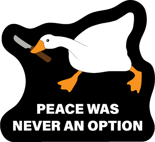 Peace was never an option goose