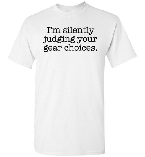 Judging Your Gear Choices Tee Shirt